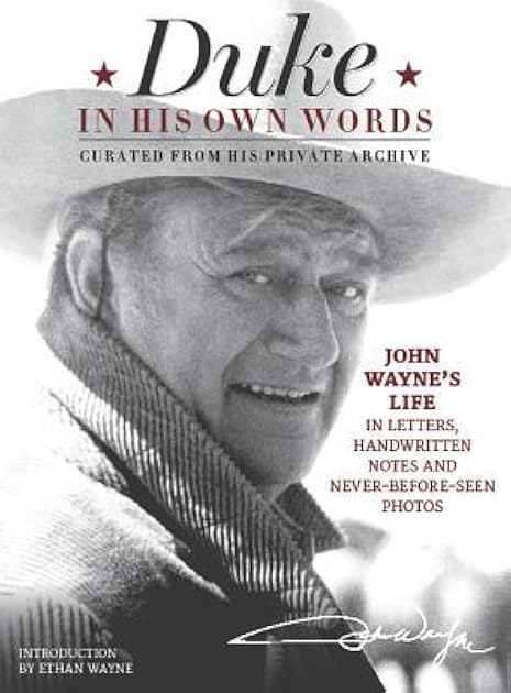 Duke in His Own Words: John Wayne's Life in Letters, Handwritten Notes and Never-Before-Seen Photos Curated from His Private Archive