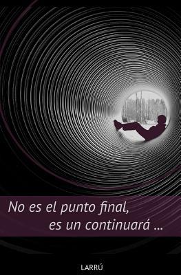 No es el punto final, es un continuará... (Spanish Edition)