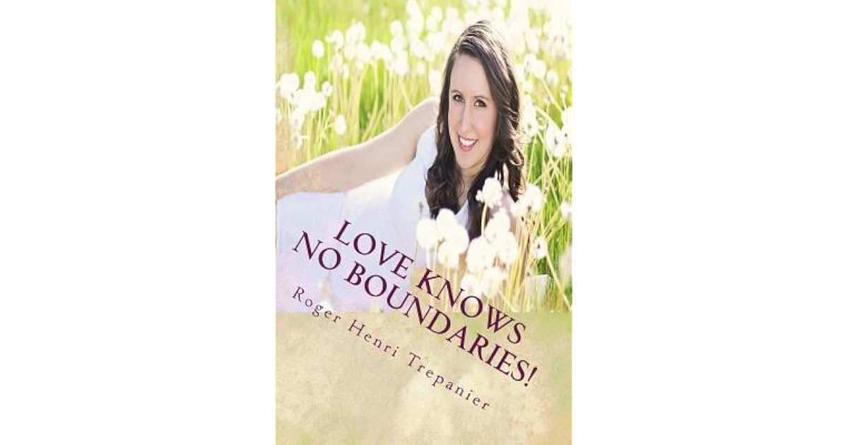 Love Knows No Boundaries! by Roger Henri Trepanier