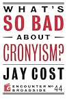What's So Bad About Cronyism? (Encounter Broadsides)
