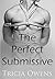 The Perfect Submissive by Tricia Owens The Perfect Submissive by Tricia Owens