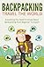 Backpacking: Travel The Wor...