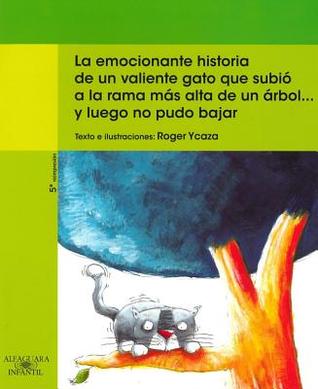 La emocionante historia de un valiente gato que subió a la rama más alta de un árbol: y luego no pudo Bbajar (Spanish Edition)