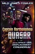 Captain Bartholomew Quasar and the Space-Time Displacement Conundrum