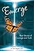 Emerge: Real Stories of Courage and Truth (Strengthen Your Wings)
