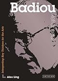 Badiou Reframed: Interpreting Key Thinkers for the Arts