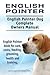 English Pointer. English Pointer Dog Complete Owners Manual. English Pointer book for care, costs, feeding, grooming, health and training.