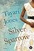 Silver Sparrow by Tayari Jones Silver Sparrow by Tayari Jones