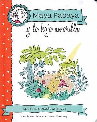 MAYA PAPAYA 1: Maya Papaya y la hoja amarilla (Spanish Edition)