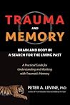 Trauma and Memory by Peter A. Levine Trauma and Memory by Peter A. Levine