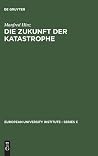 Die Zukunft der Katastrophe: Mythische und rationalistische Geschichtstheorie im italienischen Futurismus (European University Institute - Series C, 4) (German Edition) Die Zukunft der Katastrophe: Mythische und rationalistische Geschichtstheorie im italienischen Futurismus (European University Institute - Series C, 4) (German Edition)