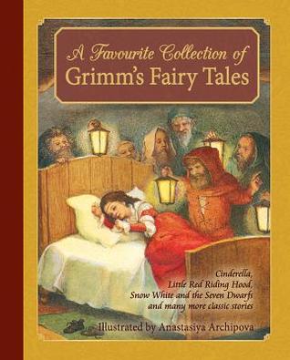 A Favorite Collection of Grimm's Fairy Tales: Cinderella, Little Red Riding Hood, Snow White and the Seven Dwarfs and many more classic stories (Classic European Fairytales)