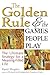 The Golden Rule and the Games People Play: The Ultimate Strategy for a Meaning-Filled Life
