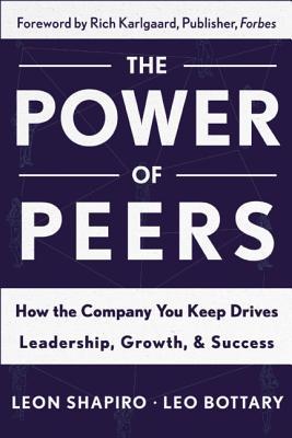 Power of Peers: How the Company You Keep Drives Leadership, Growth, and Success (Hardcover)