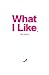 What I Like - For Girls