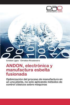 ANDON, electrónica y manufactura esbelta fusionada: Optimización del proceso de manufactura en un una planta, no solo aplicando métodos de control clásicos sobre máquinas (Spanish Edition)