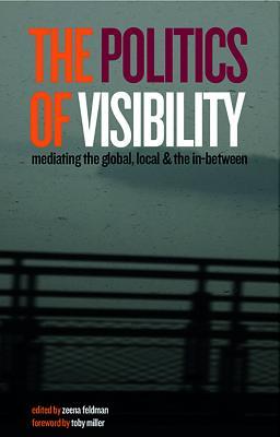 Art and the Politics of Visibility: Contesting the Global, Local and the In-Between (International Library of Modern and Contemporary Art)