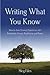Writing What You Know: How to Turn Personal Experiences into Publishable Fiction, Nonfiction, and Poetry