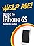 Help Me! Guide to iPhone 6S...