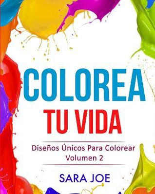 Colorea Tu Vida: Dise�os �nicos Para Colorear Volumen 2