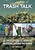 Trash Talk: An Encyclopedia of Garbage and Recycling around the World