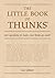 The Little Book of Thunks: 260 Questions to Make Your Brain Go Ouch!