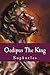 Oedipus the King by Sophocles Oedipus the King by Sophocles