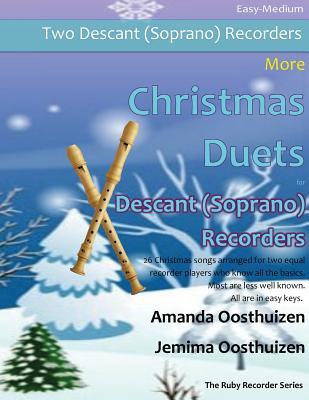 More Christmas Duets for Descant (Soprano) Recorder: 26 Christmas songs arranged for two equal recorder players who know all the basics. Most are less ... (Recorder Duets for Intermediate Players)