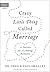 Crazy Little Thing Called Marriage: 12 Secrets for a Lifelong Romance
