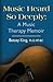 Music Heard So Deeply: A Music Therapy Memoir