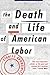The Death and Life of American Labor: Toward a New Workers' Movement