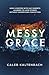 Messy Grace: How a Pastor w...
