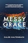 Messy Grace by Caleb Kaltenbach