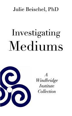 Investigating Mediums: A Windbridge Institute Collection
