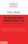 UK, EU and Global Administrative Law: Foundations and Challenges (The Hamlyn Lectures)