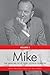 Mike: The Memoirs of the Rt...