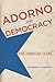 Adorno and Democracy: The American Years