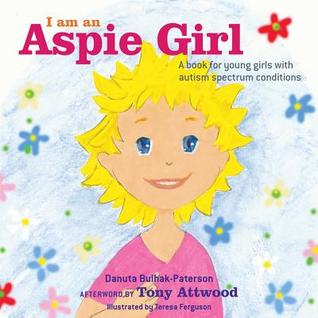 I am an Aspie Girl: A book for young girls with autism spectrum conditions (Hardcover)