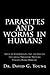 Parasites and Worms in Humans: with Simple yet Comprehensive, Safe and Effective, Educational Therapeutic Protocols Utilizing Herbal Medicines