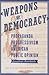 Weapons of Democracy: Propaganda, Progressivism, and American Public Opinion (New Studies in American Intellectual and Cultural History)