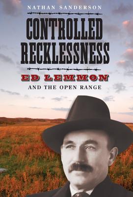 Controlled Recklessness: Ed Lemmon and the Open Range (Hardcover)