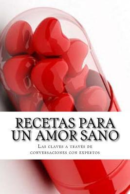 Recetas para un amor sano: Las Claves a Través De Conversaciones Con Expertos (Spanish Edition)