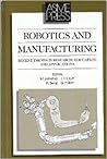 Robotics and Manufacturing: Recent Trends in Research Education and Applications