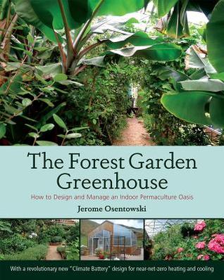 The Forest Garden Greenhouse: How to Design and Manage an Indoor Permaculture Oasis (Paperback)
