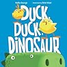 Duck, Duck, Dinosaur by Kallie George Duck, Duck, Dinosaur by Kallie George