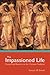 The Impassioned Life: Reason and Emotion in the Christian Tradition