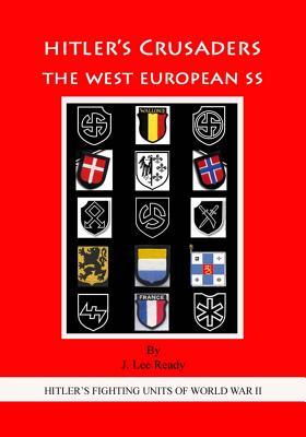 HITLER'S CRUSADERS: The West European SS (HITLER'S FIGHTING SS UNITS OF WORLD WAR II)
