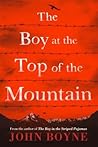 The Boy at the Top of the Mountain by John Boyne The Boy at the Top of the Mountain by John Boyne