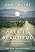 Walk to Beautiful by Jimmy Wayne