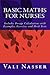 Basic Maths for Nurses: Includes Dosage Calculations with Examples, Exercises and Mock Tests